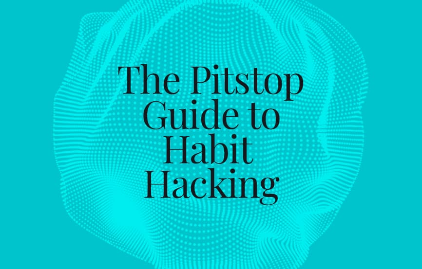 The Pitstop Guide to Habit Hacking