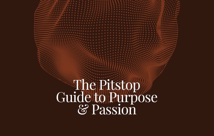 The Pitstop Guide to Purpose & Passion
