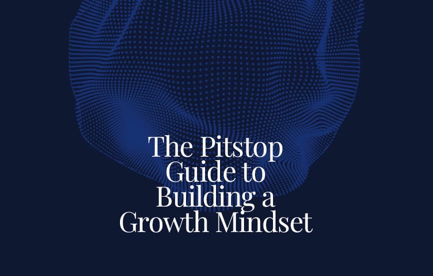 The Pitstop Guide to Building a Growth Mindset